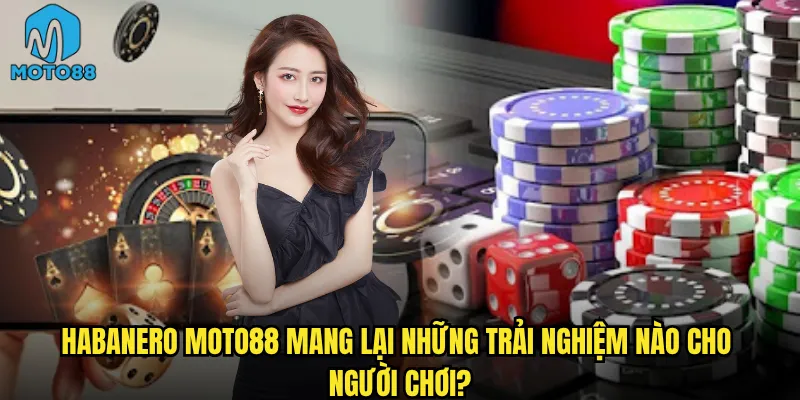 Habanero Moto88 Mang Lại Những Trải Nghiệm Nào Cho Người Chơi?