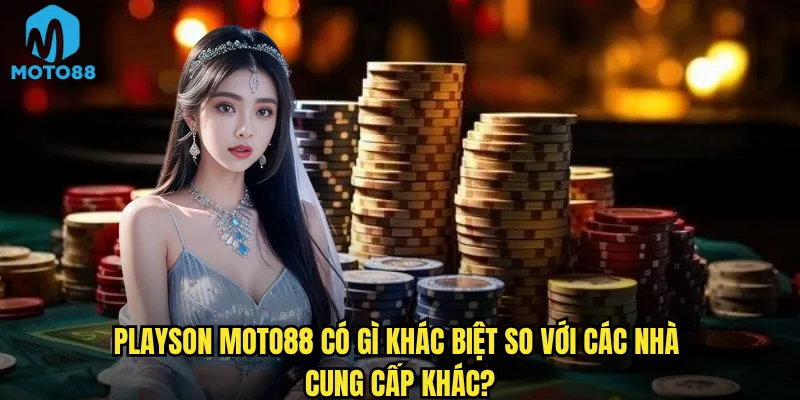 Playson Moto88 Có Gì Khác Biệt So Với Các Nhà Cung Cấp Khác?