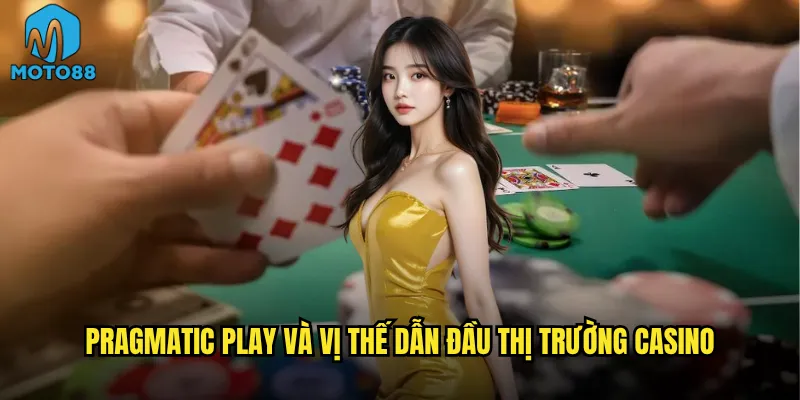Pragmatic Play và vị thế dẫn đầu thị trường casino