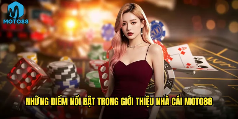 Những điểm nổi bật trong giới thiệu nhà cái Moto88